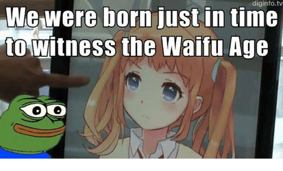 we-were-born-just-in-time-to-witness-the-waifu-13028151[1].png