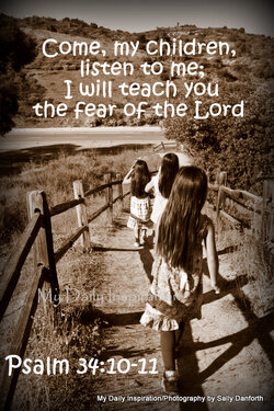 Come little children listen to me I will teach you to fear the Lord.jpg