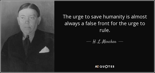quote-the-urge-to-save-humanity-is-almost-always-a-false-front-for-the-urge-to-rule-h-l-mencke...jpg