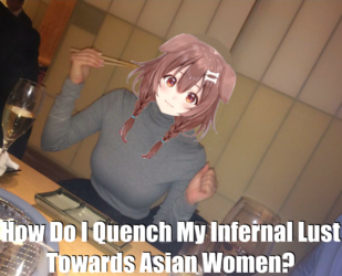 How Do I Quench My Infernal Lust Towards Asian Women.png