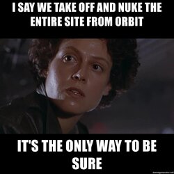 nuke-the-entire-site-from-orbit.jpg