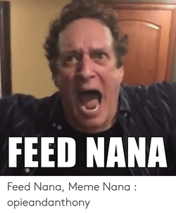 feed-nana-feed-nana-meme-nana-opieandanthony-51450502.png