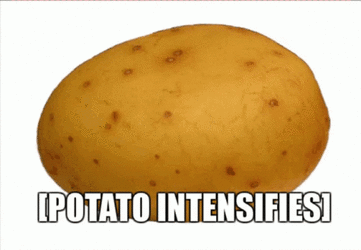 potato-intensifies-potato.gif