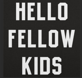 HELLO_FELLOW_KIDS.png