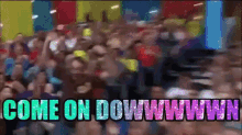 COME ON DOWN.gif