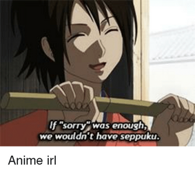 f-sorry-was-enough-we-wouldnt-have-seppuku-anime-irl-27938637.png