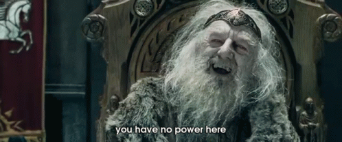 you-have-no-power-here-gandalf.gif