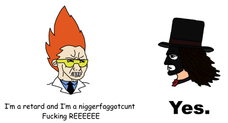 I’m a retard and I’m a niggerfaggotcunt Fucking REEEEEE.png