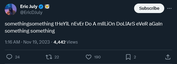 Screenshot 2023-11-19 at 01-52-21 Eric July on X somethingsomething tHeYlL nEvEr Do A mIlLiOn ...png