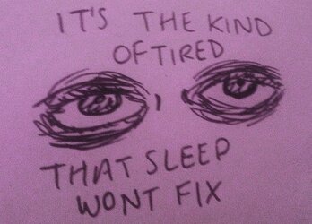 The kind of tired that sleep won't fix.jpg