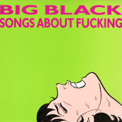 Big_Black_-_Songs_About_Fucking.png
