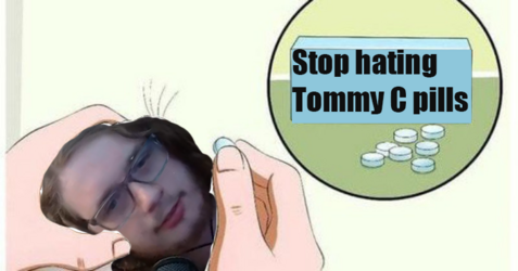 Stop hating tommy C pills.png