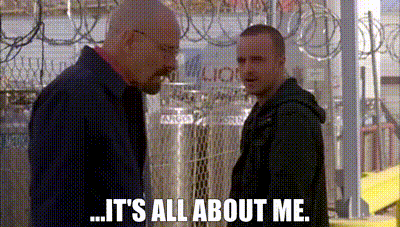its-all-about-me-breaking-bad.gif