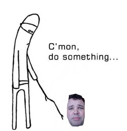 Cmon-do-something-meme-8.jpg
