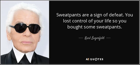 quote-sweatpants-are-a-sign-of-defeat-you-lost-control-of-your-life-so-you-bought-some-sweatpa...jpg