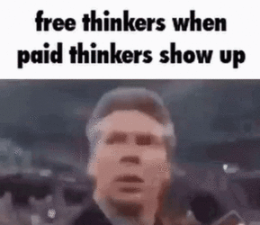 free-thinkers-when-paid-thinkers.gif