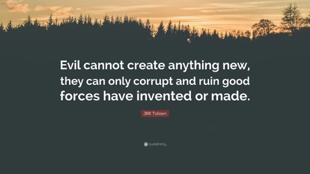 7189913-JRR-Tolkien-Quote-Evil-cannot-create-anything-new-they-can-only.jpg