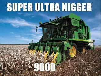super-ultra-nigger-9000-cotton-harvester.jpg