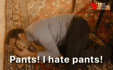 pants-i-hate-pants-mo.gif