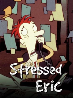 Stressed_Eric_-_Poster.jpg Stressed_Eric_-_Poster.jpg