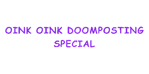 2025-01-28-OINK-OINK-DOOMPOSTING-SPECIAL-.gif
