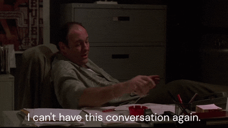 i-can't-have-this-conversation-again-tony-soprano.gif