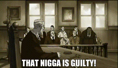 THAT NIGGA IS GUILTY.gif