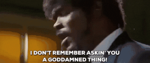 i-dont-remember-asking-you-pulp-fiction-gif-3699785525.117043 (1).gif