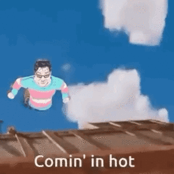 COMING IN HOT.gif