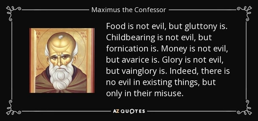 quote-food-is-not-evil-but-gluttony-is-childbearing-is-not-evil-but-fornication-is-money-is-ma...jpg