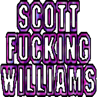 SCOTT FUCKING WILLIAMS