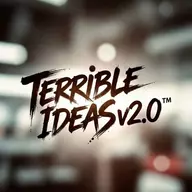 Terrible Ideas v2.0™