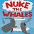 Nuke the Whales